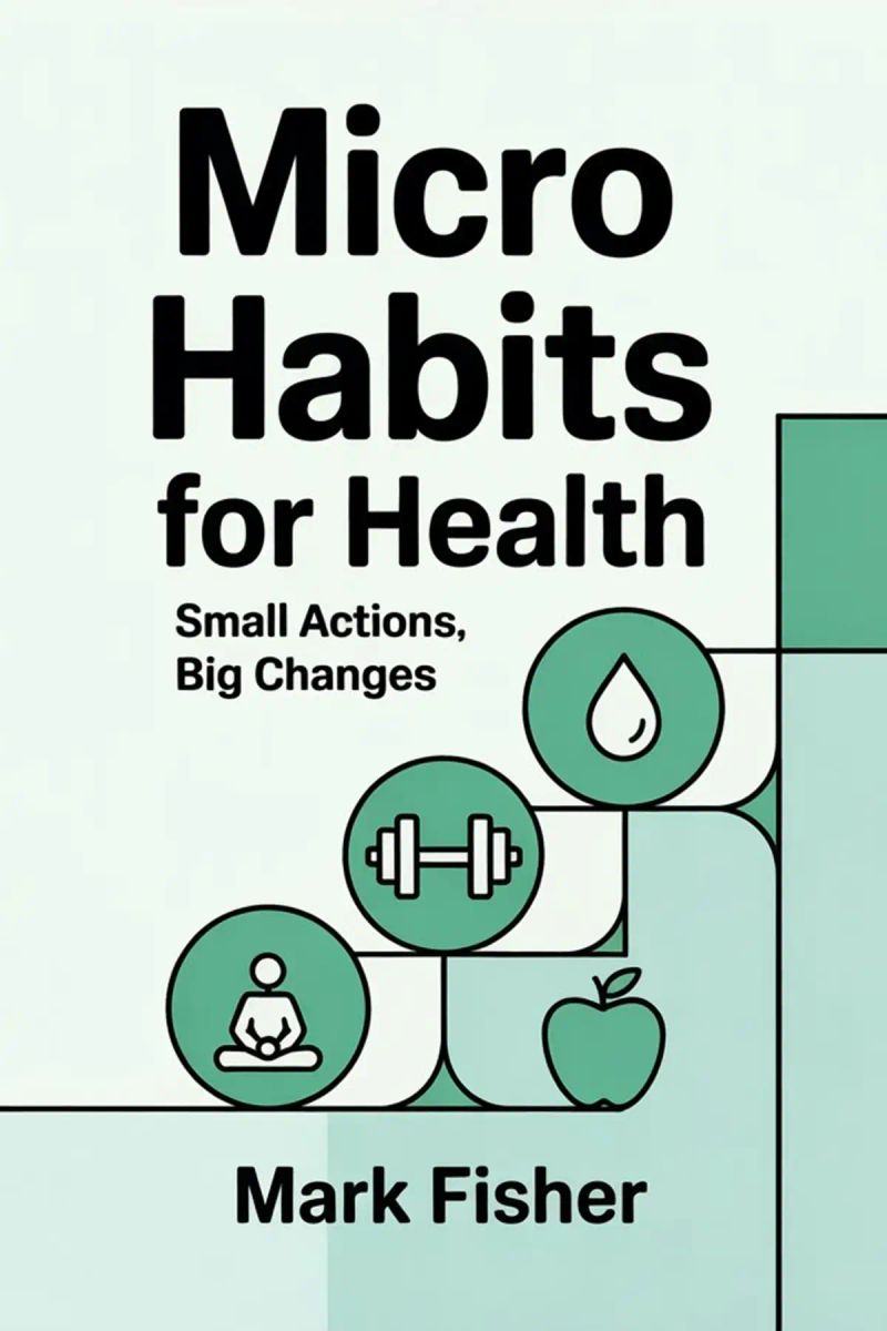 MICRO HABITS FOR HEALTH - Small Actions, Big Changes