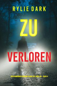 Zu verloren (Ein spannender Morgan-Stark-FBI-Thriller – Buch 4)