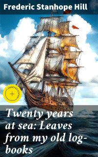 Twenty years at sea: Leaves from my old log-books
