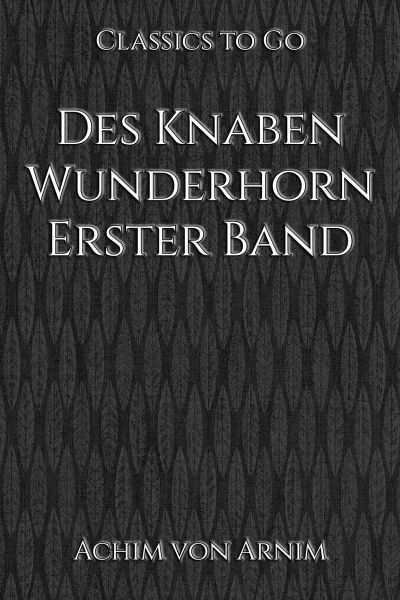 Des Knaben Wunderhorn. Erster Band