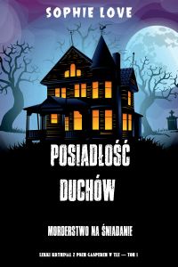 Posiadłość duchów: Morderstwo na śniadanie (Lekki kryminał z psem Casperem w tle — Tom 1)
