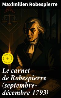 Le carnet de Robespierre (septembre-décembre 1793)