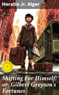 Shifting For Himself; or, Gilbert Greyson's Fortunes
