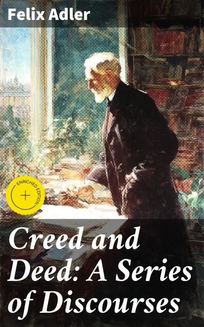 Creed and Deed: A Series of Discourses