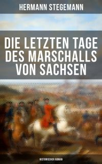Die letzten Tage des Marschalls von Sachsen (Historischer Roman)