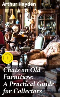 Chats on Old Furniture: A Practical Guide for Collectors