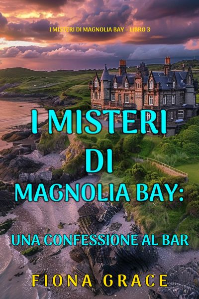 Una Confessione al Bar (I Misteri di Magnolia Bay – Libro 3)