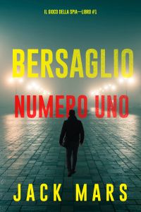Bersaglio Numero Uno (Il Gioco Della Spia—Libro #1)