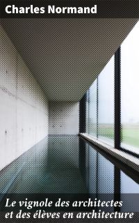 Le vignole des architectes et des élèves en architecture