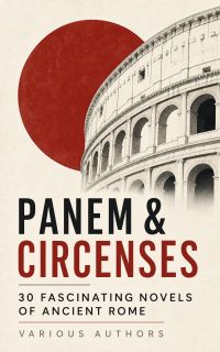 Panem & Circenses - 30 Fascinating Novels of Ancient Rome
