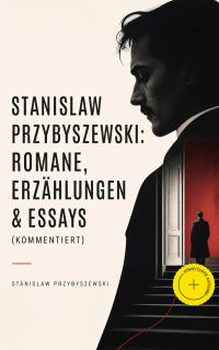 Stanislaw Przybyszewski: Romane, Erzählungen & Essays (Kommentiert)