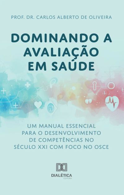 Dominando a Avaliação em Saúde: Um Manual Essencial para o Desenvolvimento de Competências no Século XXI
