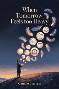 When Tomorrow Feels Too Heavy