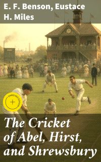 The Cricket of Abel, Hirst, and Shrewsbury
