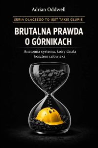 Brutalna prawda o górnikach - anatomia systemu, który działa kosztem człowieka