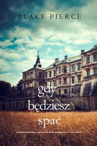 Gdy będziesz spać (Powieść kryminalna o agencie FBI Finnie Wrightciecie — Tom czwarty)