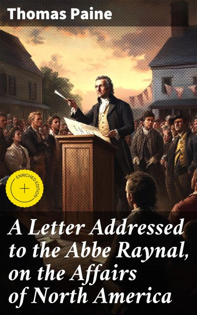 A Letter Addressed to the Abbe Raynal, on the Affairs of North America