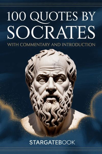 100 QUOTES BY SOCRATES - With Commentary and Introduction
