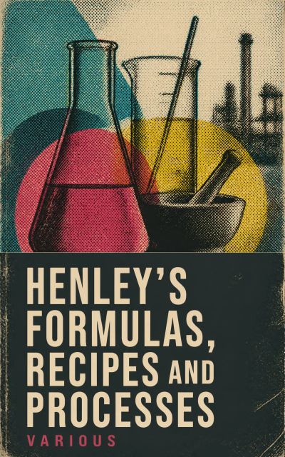 Henley's Formulas, Recipes and Processes