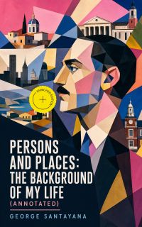 Persons and Places: The Background of My Life (Annotated)