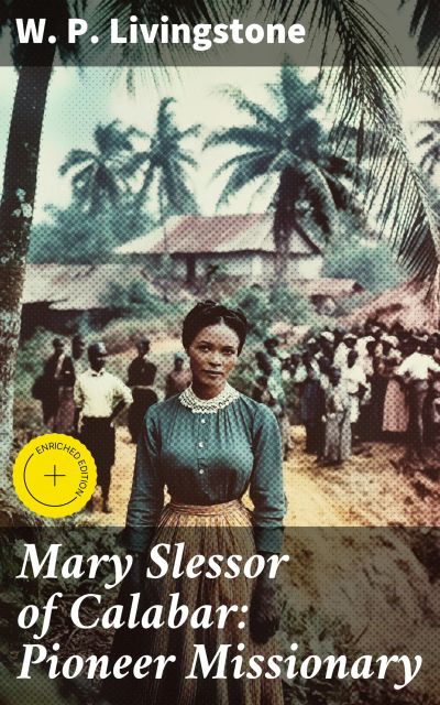Mary Slessor of Calabar: Pioneer Missionary