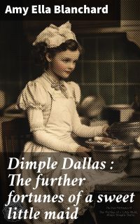 Dimple Dallas : The further fortunes of a sweet little maid