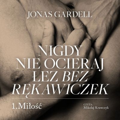 Nigdy nie ocieraj łez bez rękawiczek. Miłość