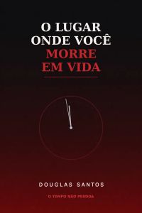 O LUGAR ONDE VOCÊ MORRE EM VIDA