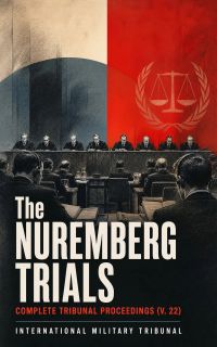 The Nuremberg Trials: Complete Tribunal Proceedings (V. 22)