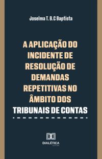 A Aplicação do Incidente de Demandas Repetitivas no âmbito dos Tribunais de Contas