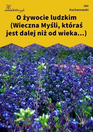 O żywocie ludzkim (Wieczna Myśli, któraś jest dalej niż od wieka...)