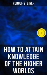 How to Attain Knowledge of the Higher Worlds