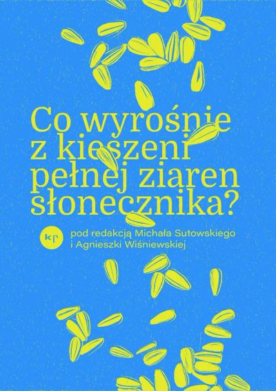 Co wyrośnie z kieszeni pełnej ziaren słonecznika. Wojna w Ukrainie
