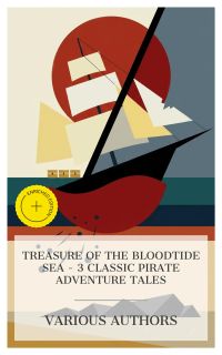 Treasure of the Bloodtide Sea - 3 Classic Pirate Adventure Tales