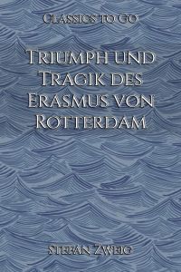 Triumph und Tragik des Erasmus von Rotterdam