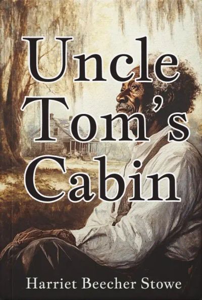 Uncle Tom’s Cabin or Life Among The Lowly