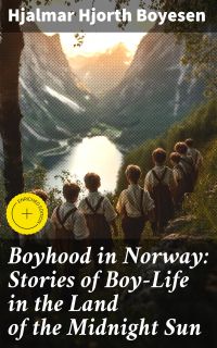 Boyhood in Norway: Stories of Boy-Life in the Land of the Midnight Sun
