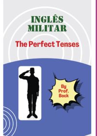 Inglês Militar - The Perfect Tenses