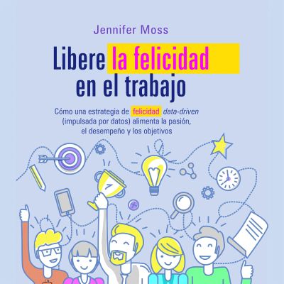 Libere la felicidad en su trabajo