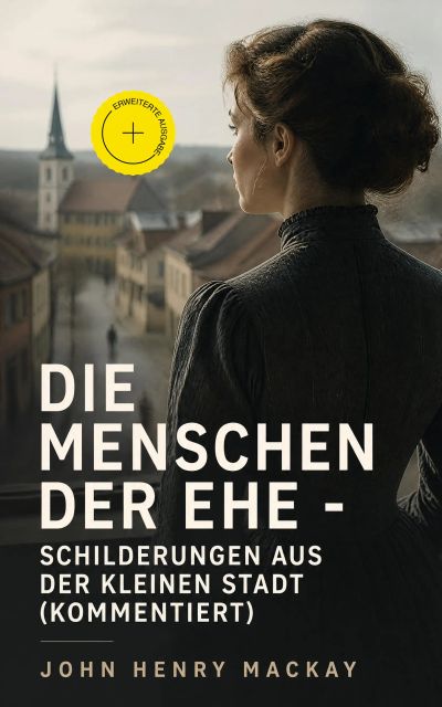 Die Menschen der Ehe - Schilderungen aus der kleinen Stadt (Kommentiert)