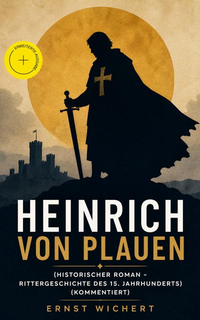 Heinrich von Plauen (Historischer Roman - Rittergeschichte des 15. Jahrhunderts) (Kommentiert)