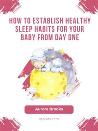 How to Establish Healthy Sleep Habits for Your Baby from Day One