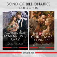 Bond of Billionaires Collection/Claimed For Makarov's Baby/The Sheikh's Christmas Conquest