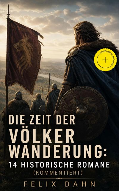 Die Zeit der Völkerwanderung: 14 Historische Romane (Kommentiert)