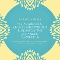 Die Ruhe in Person: Stress abbauen, Ängste überwinden und negative Gedanken loswerden (Hypnose-Bundle)