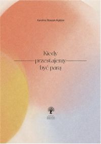 Kiedy przestajemy być parą