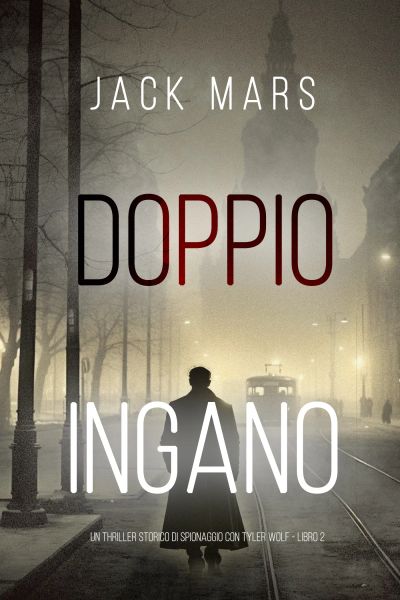 Doppio Inganno (Un Thriller Storico di Spionaggio con Tyler Wolf - Libro 2)