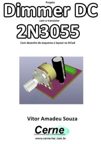 Projeto  Dimmer Dc Com O Transistor 2n3055 Com Desenho De Esquema E Layout No Kicad