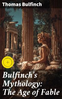 Bulfinch's Mythology: The Age of Fable