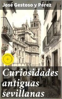 Curiosidades antiguas sevillanas